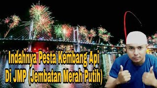INDAHNYA PESTA KEMBANG API Di JMP (jembatan Merah Putih)