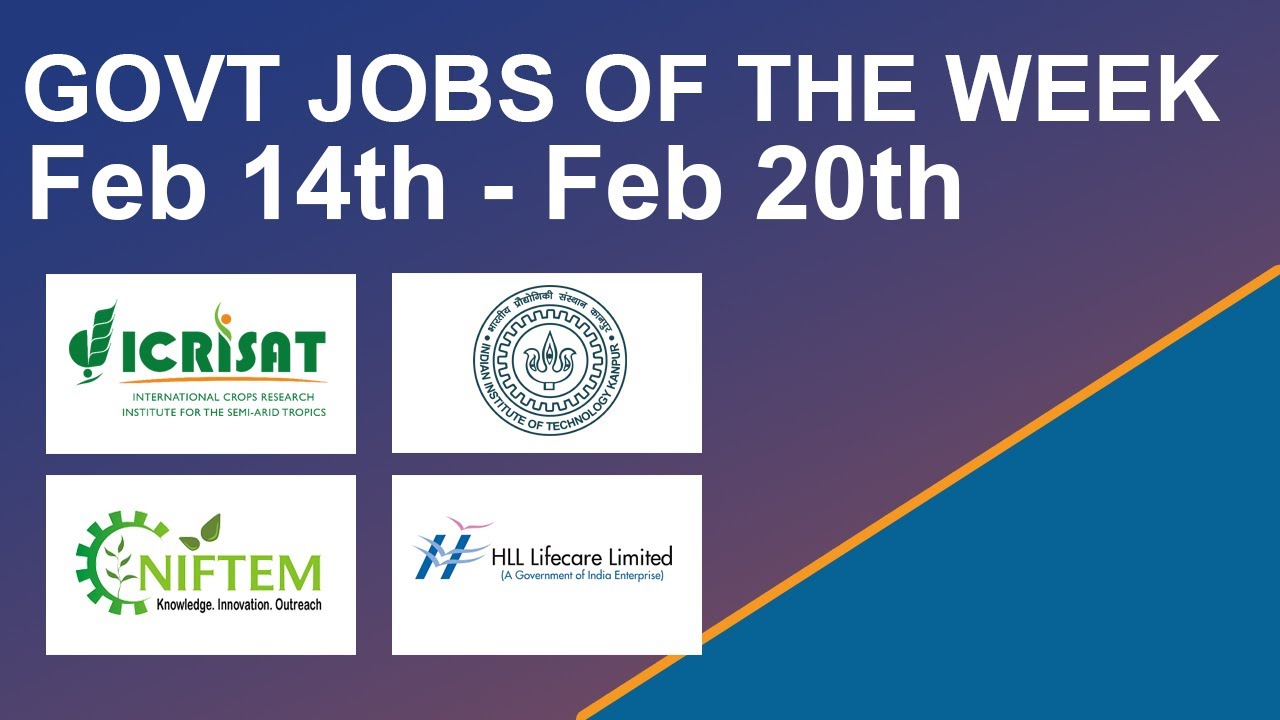 Govt Jobs Of The Week - (Feb 14th - Feb 20th) – ICRISAT, NIFTEM, IIT Kanpur, HLL Lifecare