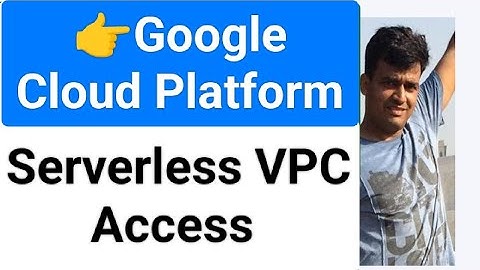 Serverless VPC Access Google Cloud Platform