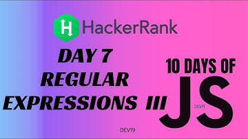 Day 7 : Regular Expressions III | 10 Days of Javascript