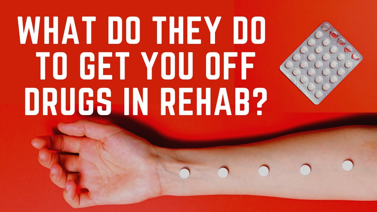 What Do They Do To Get You Off Drugs In Rehab? YouTube