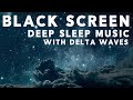 Deep sleep music for insomnia delta waves  black screen sleep music