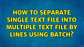 How to separate single text file into multiple text file by lines using batch (2 Solutions!!)
