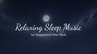 Pure Tranquility. Stress Relief Sleep Music After a Long Day of Work.  All Night Sleep Music