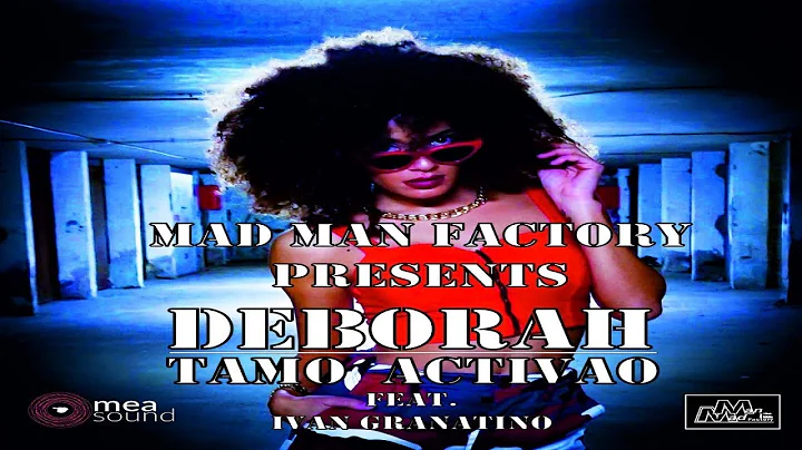 Deborah feat Ivan Granatino - Tamo Activao (Offici...