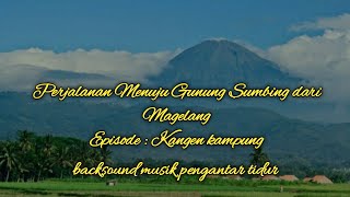 The journey to the Sumbing Mountain II Backsound Sleep Music (No copyright)