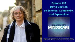 Mindscape 253 | David Deutsch on Science, Complexity, and Explanation