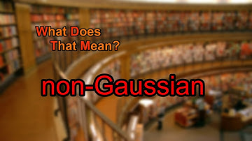 What does non-Gaussian mean?