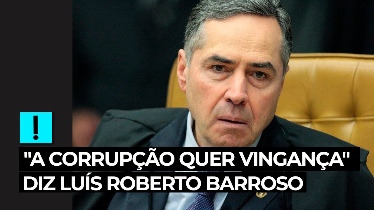 “A corrupção quer vingança”, diz Luís Roberto Barroso