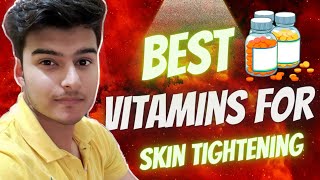 6 Best Vitamins for Skin Tightening | transform sagging skin