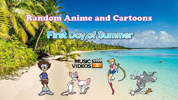 Random Anime and Cartoons First Day of Summer Music Video part 4