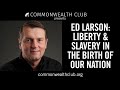 Ed Larson: Liberty and Slavery in the Birth of Our Nation