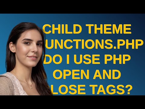 Wordpress: Child theme functions.php do I use php open and close tags?