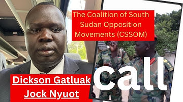 Gatluak Jock Nyuot - The Coalition of South Sudan Opposition Movements (CSSOM) spokesperson call