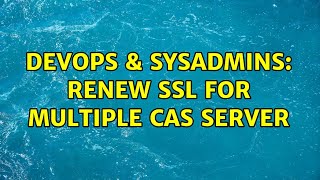 DevOps & SysAdmins: Renew ssl for multiple cas server