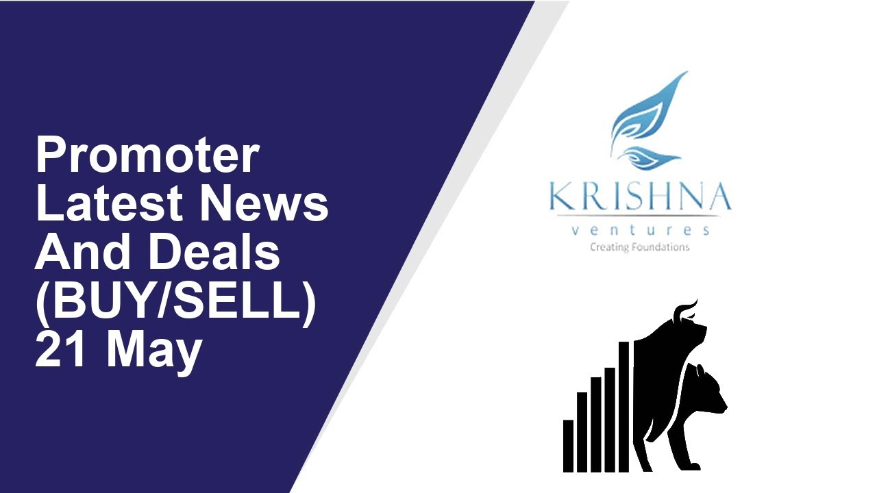 Promoter Latest News And Deals(BUY/SELL) 21 May | Krishna Ventures ,Annvrridhhi Ventures