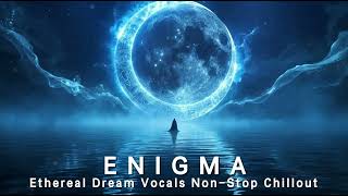 2 Hours of Enigma-Style Magic โจ Ethereal Vocals & Ambient Beats (2026 Chillout Mix)**