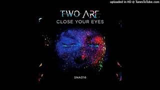 Two Are - Close Your Eyes (Original Mix)