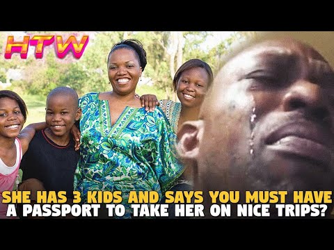 She Has 3 Kids and Says You Must Have A Passport To Take Her On Nice TRIPS???? (HTW Ep. 2)