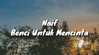Naif - Benci Mencinta (Lirik)