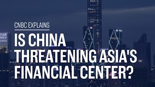 Is China threatening Asia's financial center? | CNBC Explains