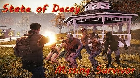 State of Decay -- Missing Survivor