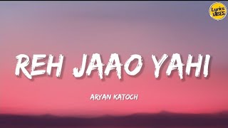 Aryan Katoch - Reh Jaao Yahi ( Lyrics ) | Lyric VIBES