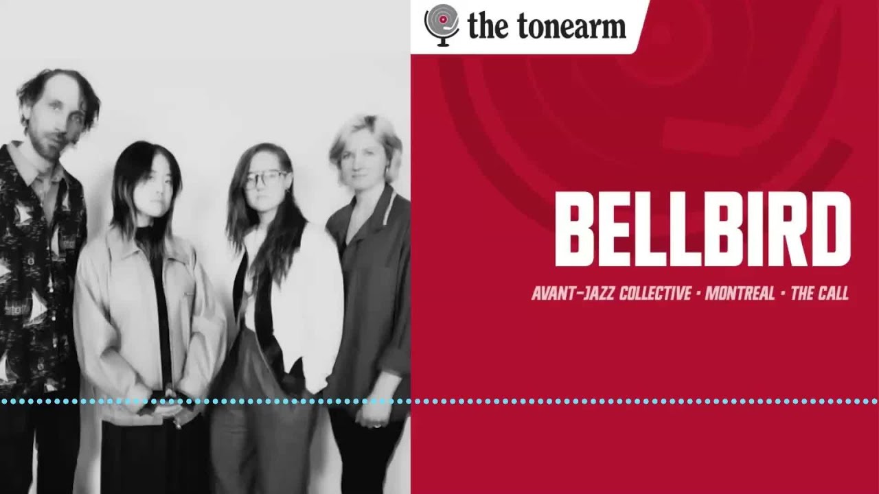 Bellbird: Montreal's Jazz Collective Heeds the Call (The Tonearm Podcast : 298)