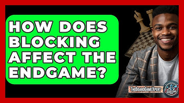How Does Blocking Affect The Endgame? - The Board Game Xpert