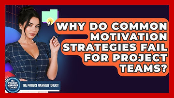Why Do Common Motivation Strategies Fail For Project Teams? - The Project Manager Toolkit