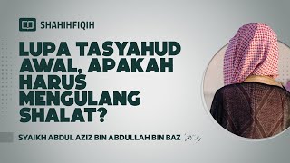 Lupa Tasyahud Awal, Apakah Harus Mengulang Shalat? - Syaikh Abdul Aziz bin Abdullah bin baz