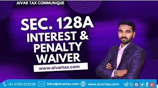 Section 128A Interest & Penalty Waiver (GST Amnesty 2024) for F.Y. 2017-18 to 2019-20