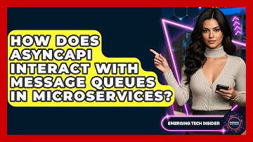 How Does AsyncAPI Interact With Message Queues In Microservices? - Emerging Tech Insider