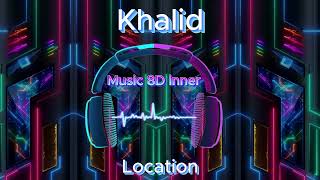 Khalid   Location (8D Music)