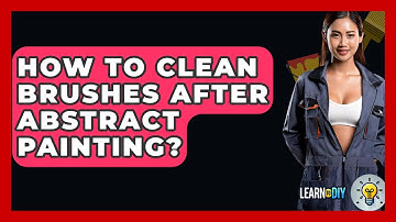 How To Clean Brushes After Abstract Painting? - LearnToDIY360.com