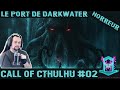 [Let's play horreur #02] Call of Cthulhu : Le port de Darkwater !!
