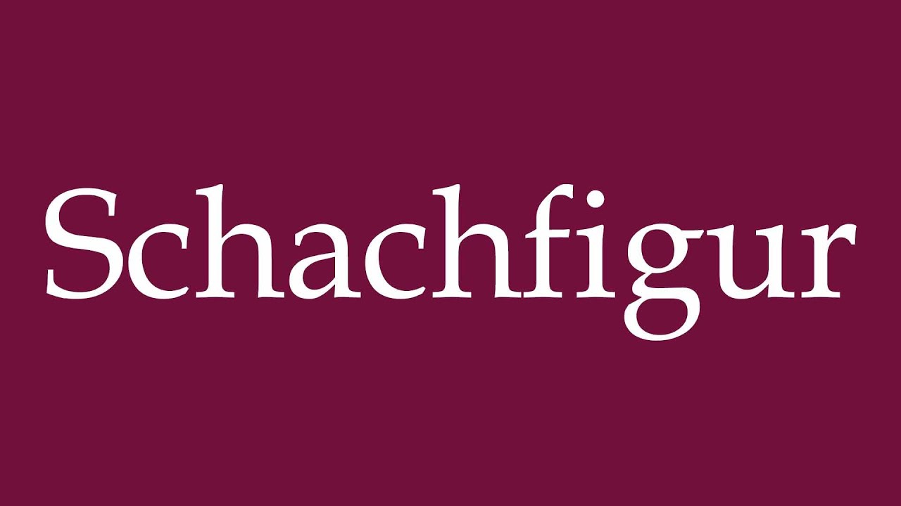 How to Pronounce ''Schachfigur'' (Chess piece) Correctly in German