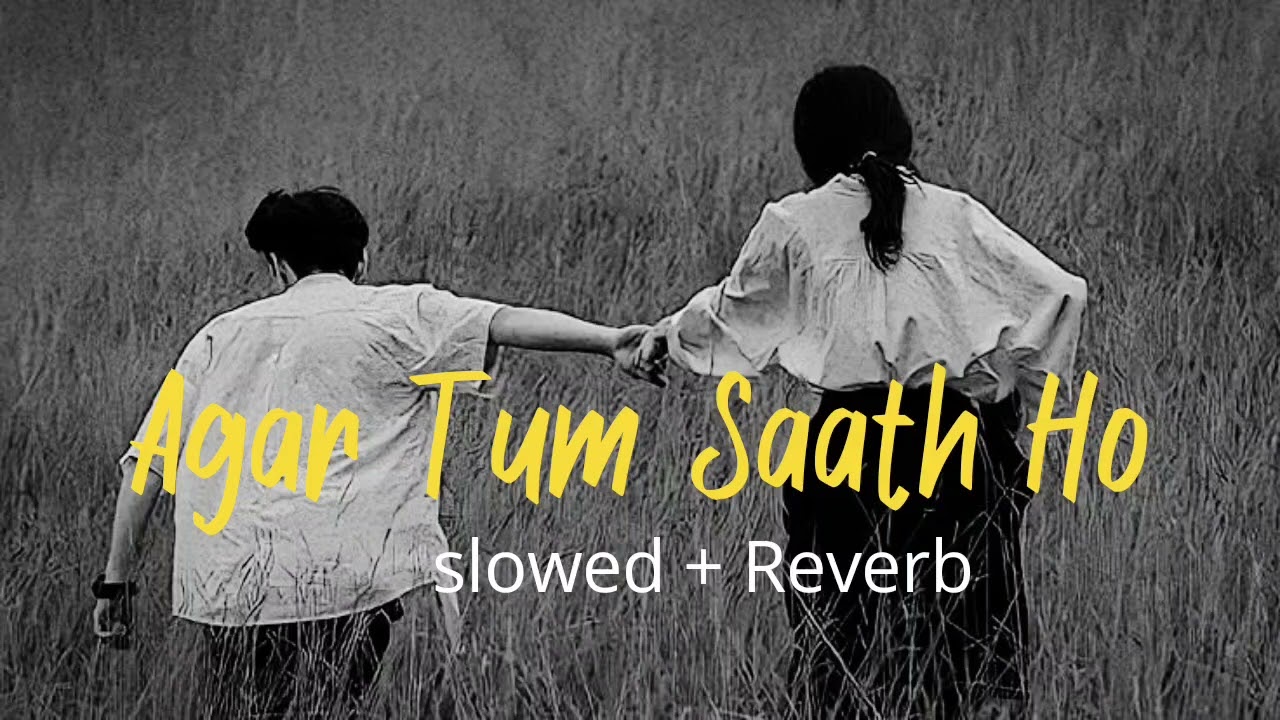 Agar Tum Saath Ho { Slowed + Reverb } Sad Songs | Song by Alka Yagnik and Arijit Singh 