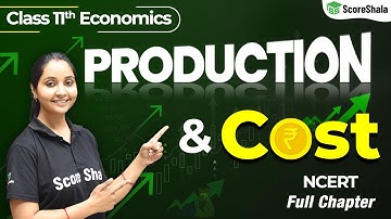 Class 11 Economics Chapter 3 - Production and Cost Full Chapter