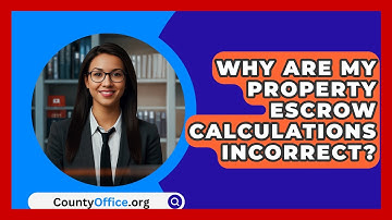 Why Are My Property Escrow Calculations Incorrect? - CountyOffice.org