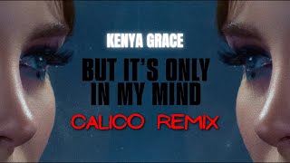 Kenya Grace - Only In My Mind (CALICO REMIX)