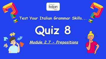 QUIZ 8 - Prepositions | Italian Grammar Fundamentals: Unit 2 - Module 2.7 - Prepositions