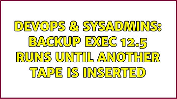 DevOps & SysAdmins: Backup Exec 12.5 runs until another tape is inserted