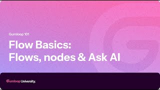 Flow basics: Flows, Nodes & Ask AI | Gumloop 101