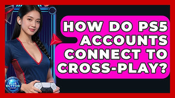 How Do PS5 Accounts Connect To Cross-play? - Blue Button Gaming