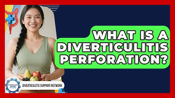 What Is A Diverticulitis Perforation? - Diverticulitis Support Network