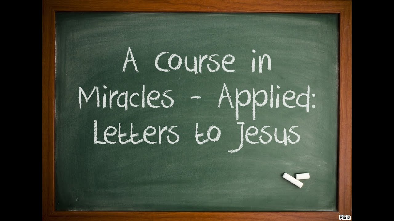 A Course in Miracles - Applied: Letters to Jesus - YouTube