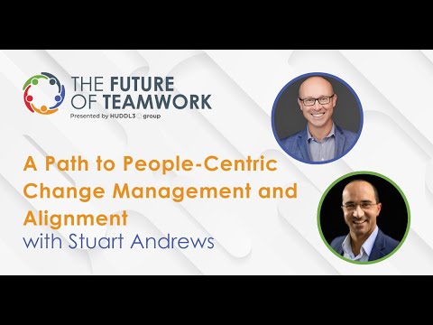 A Path to People-Centric Change Management and Alignment — The Future of Teamwork