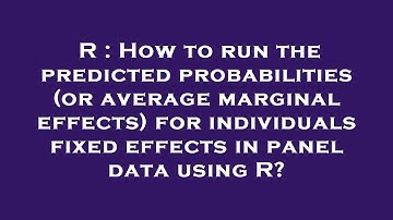 R : How to run the predicted probabilities (or average marginal effects) for individuals fixed effec
