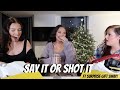 SAY IT OR SHOT IT - FT SURPRISE GIFT SWAP WITH HAN AND RACH